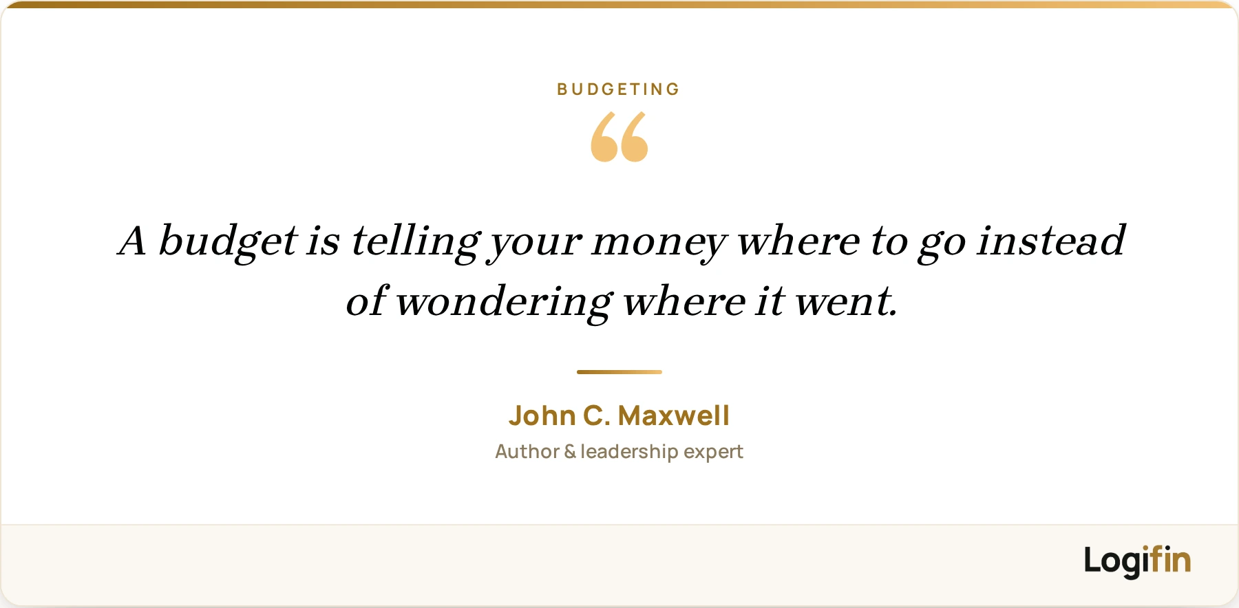 Quote card: "A budget is telling your money where to go instead of wondering where it went" — John C. Maxwell.