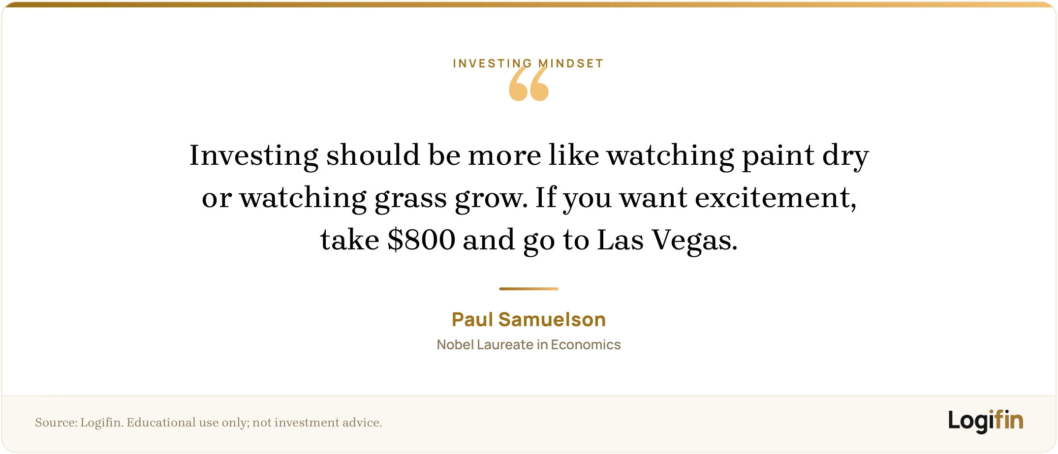 Paul Samuelson quote that investing should be like watching paint dry, and excitement belongs in Las Vegas, on a Logifin branded card